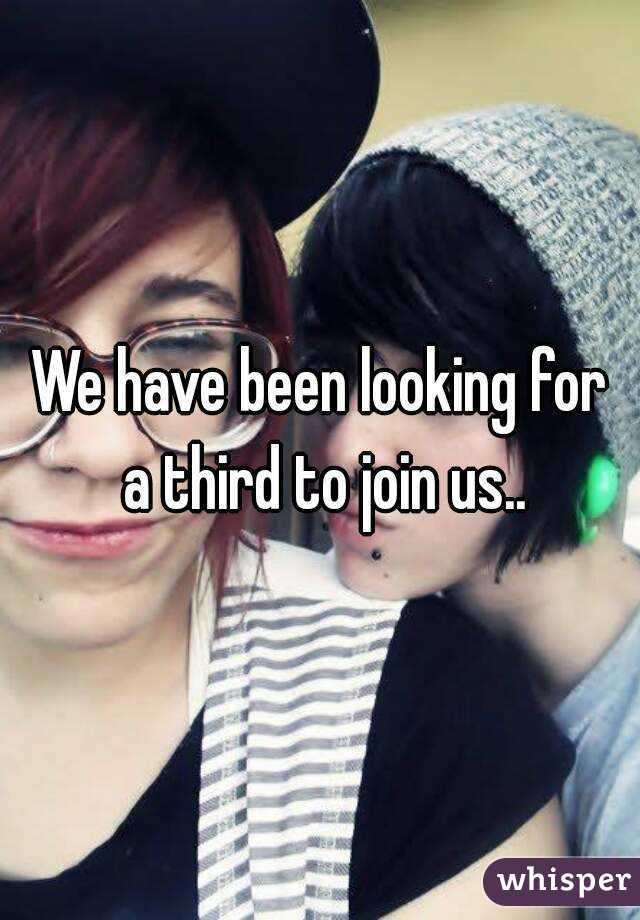 We have been looking for a third to join us..