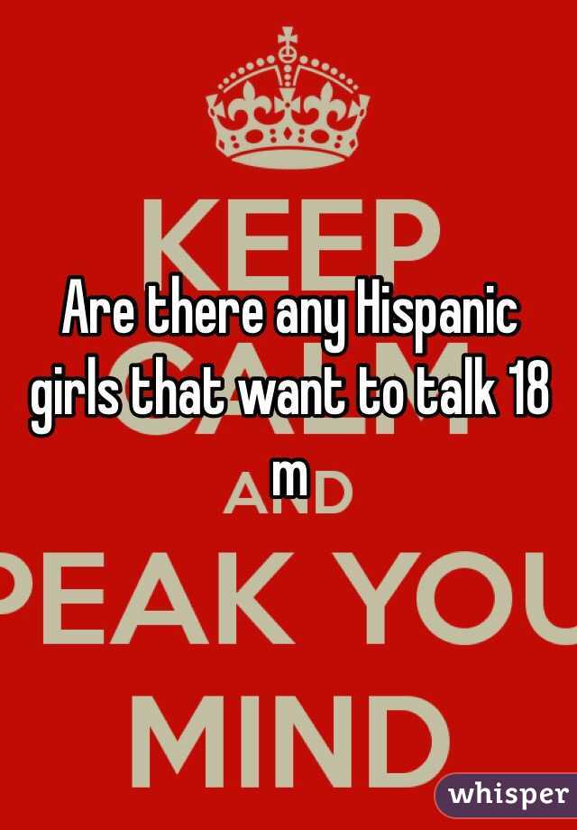 Are there any Hispanic girls that want to talk 18 m