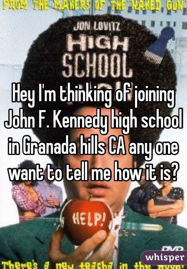 Hey I'm thinking of joining John F. Kennedy high school in Granada hills CA any one want to tell me how it is?