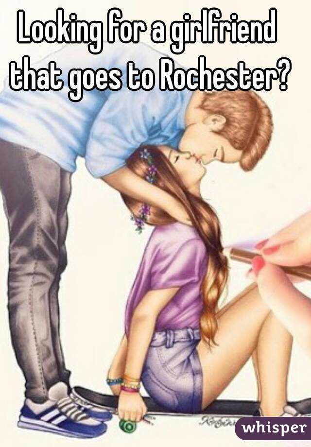 Looking for a girlfriend that goes to Rochester?