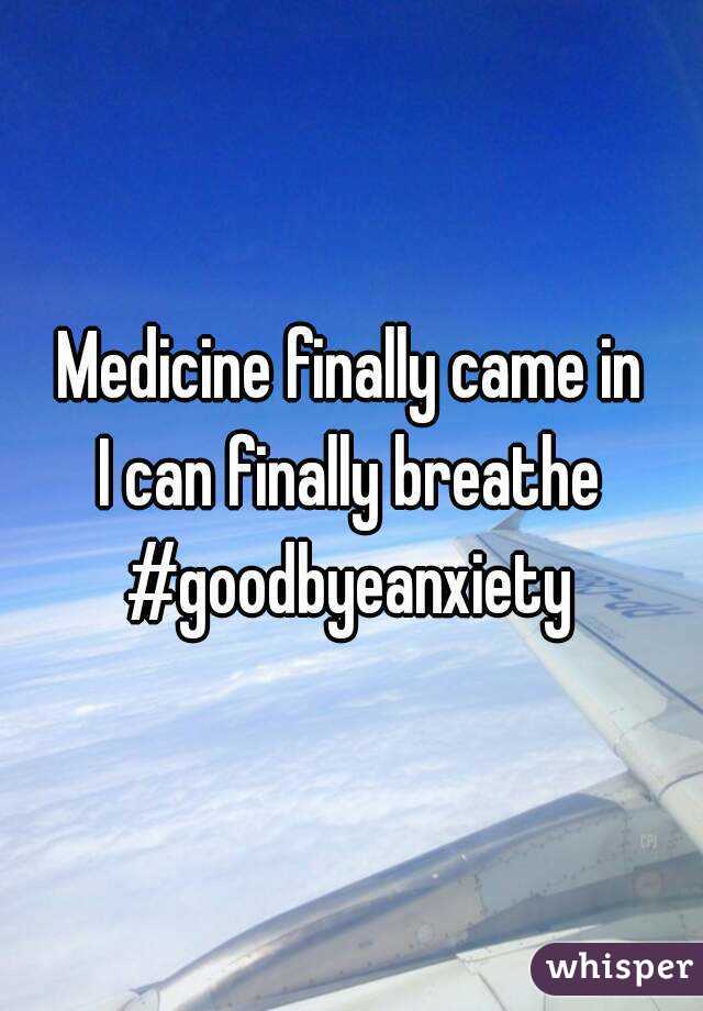 Medicine finally came in
I can finally breathe
#goodbyeanxiety