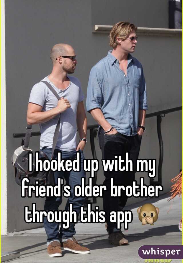 I hooked up with my friend's older brother through this app 🙊