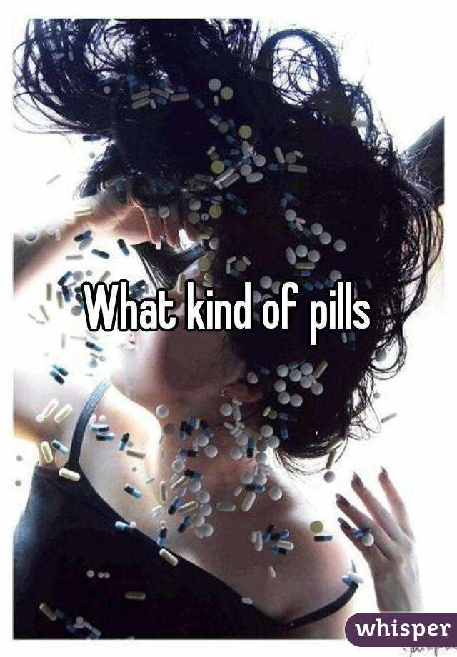 What kind of pills