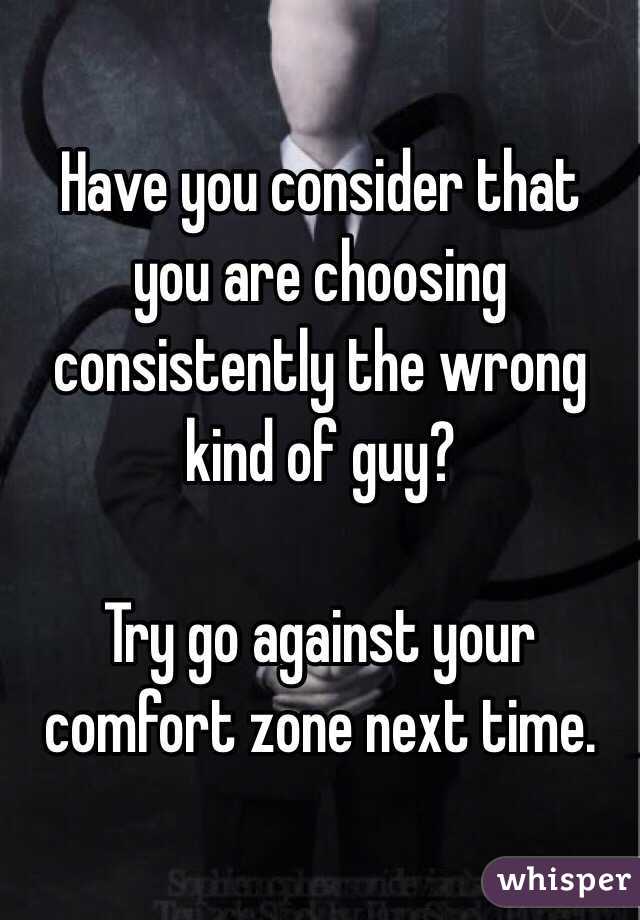 Have you consider that you are choosing consistently the wrong kind of guy?

Try go against your comfort zone next time. 