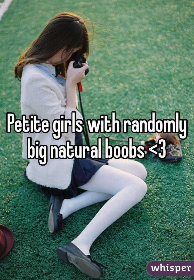 Petite girls with randomly big natural boobs <3