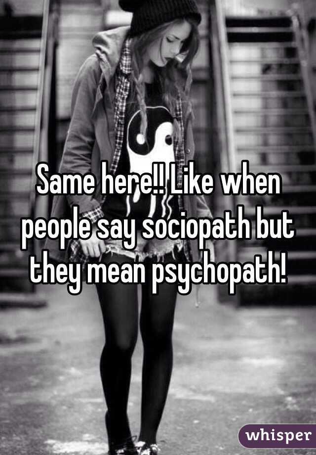 Same here!! Like when people say sociopath but they mean psychopath!