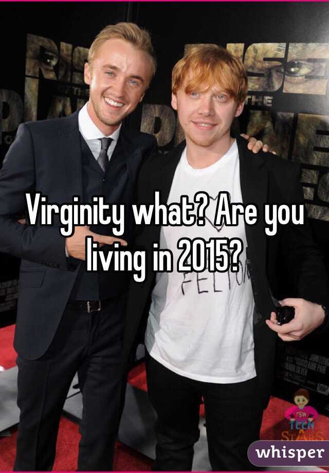 Virginity what? Are you living in 2015?