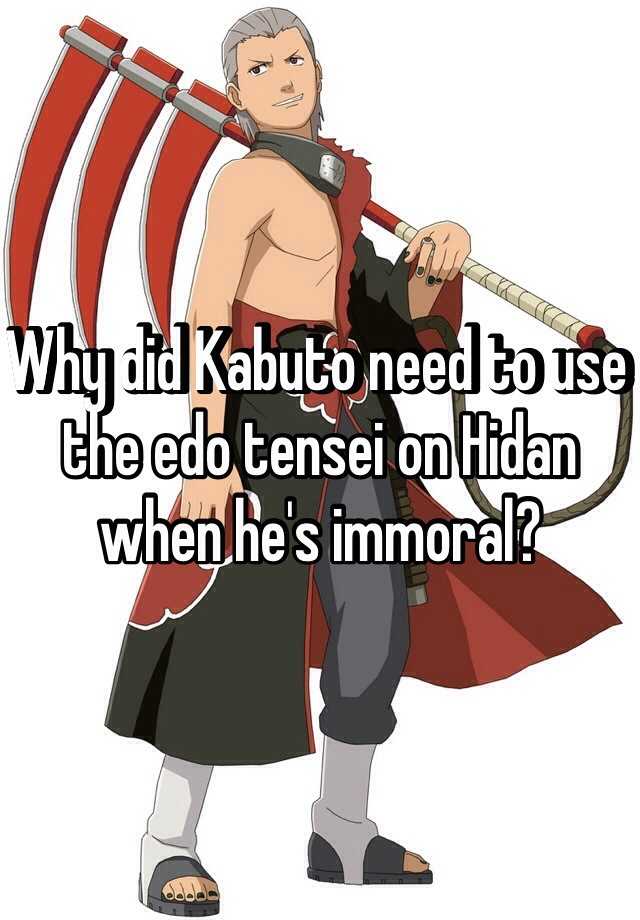 Why did Kabuto need to use the edo tensei on Hidan when he's immoral?