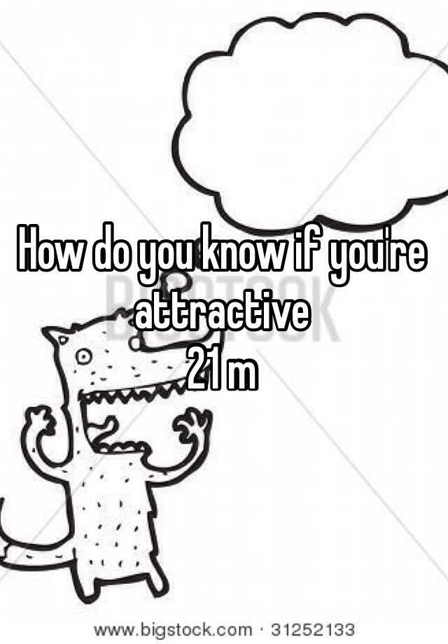 how-do-you-know-if-you-re-attractive-21-m