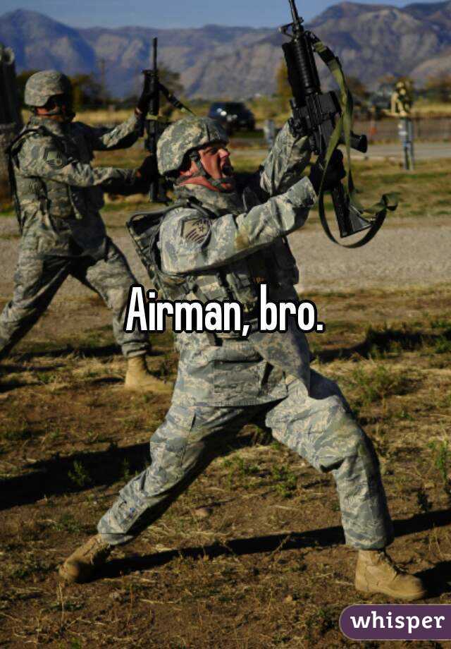 Airman, bro.