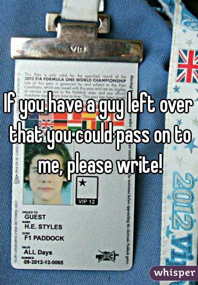 If you have a guy left over that you could pass on to me, please write!