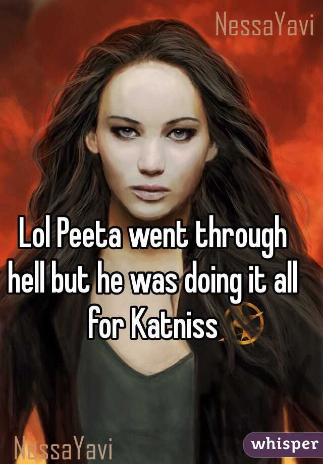 Lol Peeta went through hell but he was doing it all for Katniss 