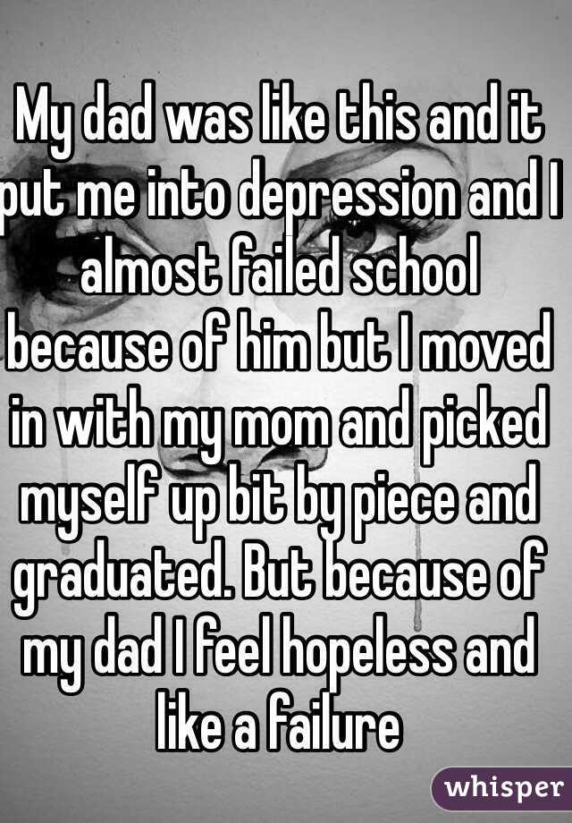 My dad was like this and it put me into depression and I almost failed school because of him but I moved in with my mom and picked myself up bit by piece and graduated. But because of my dad I feel hopeless and like a failure
