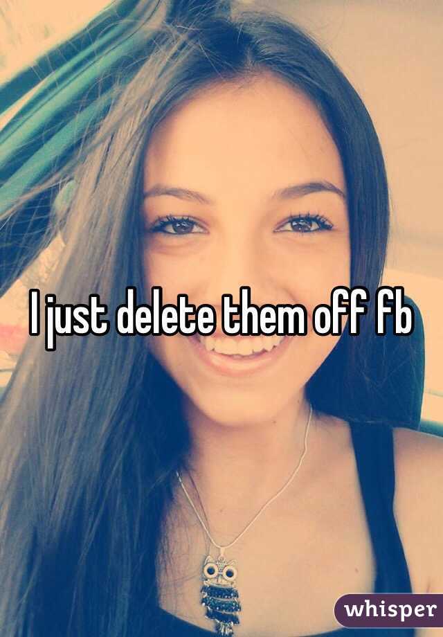 I just delete them off fb