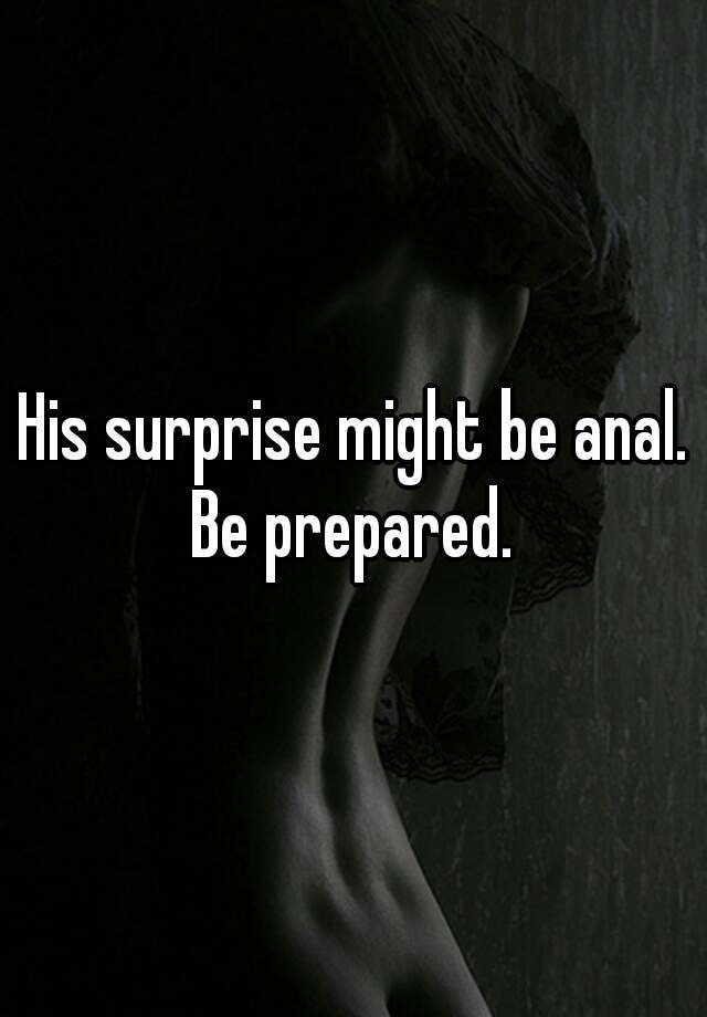 His Surprise Might Be Anal Be Prepared