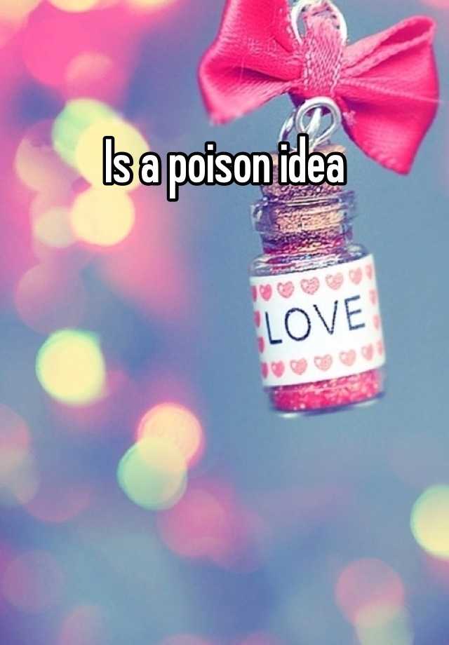 is-a-poison-idea