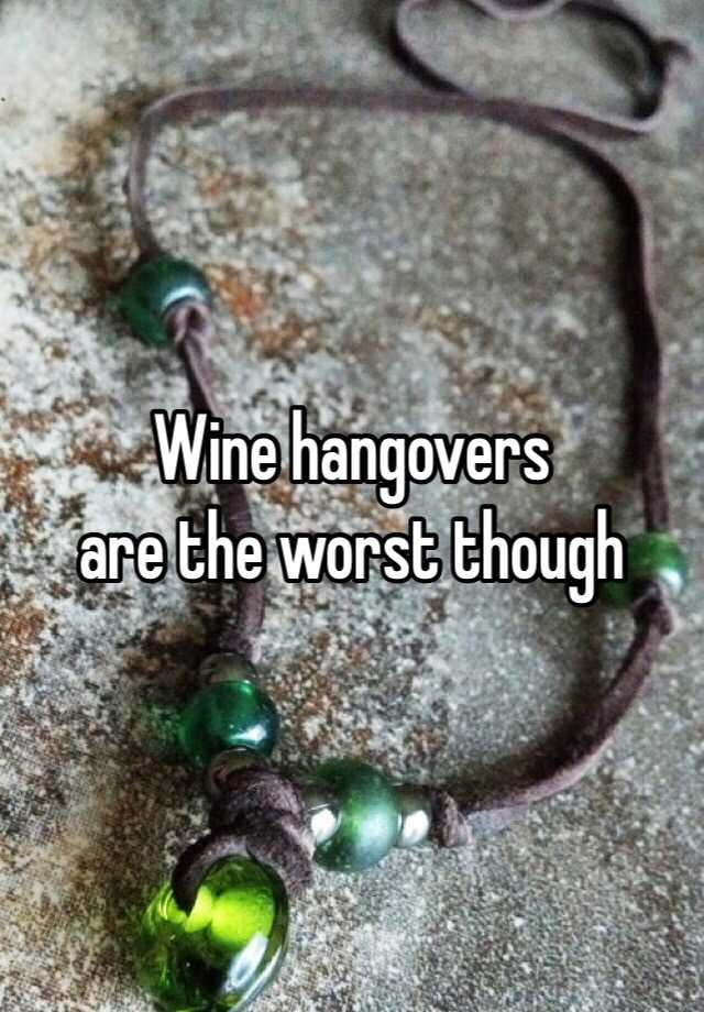 wine-hangovers-are-the-worst-though