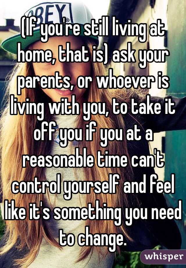 (If you're still living at home, that is) ask your parents, or whoever is living with you, to take it off you if you at a reasonable time can't control yourself and feel like it's something you need to change. 