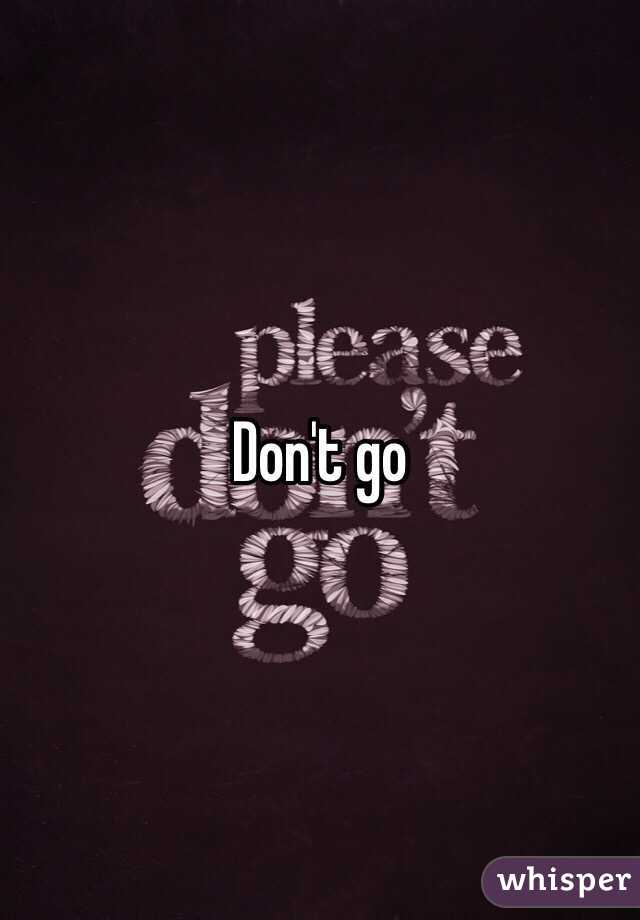 Don't go