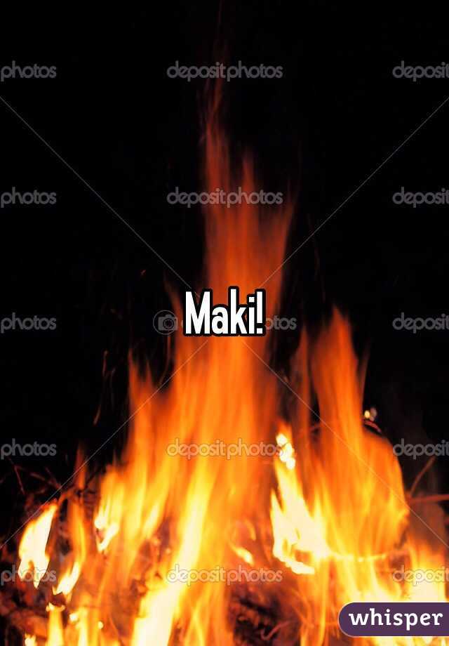Maki!