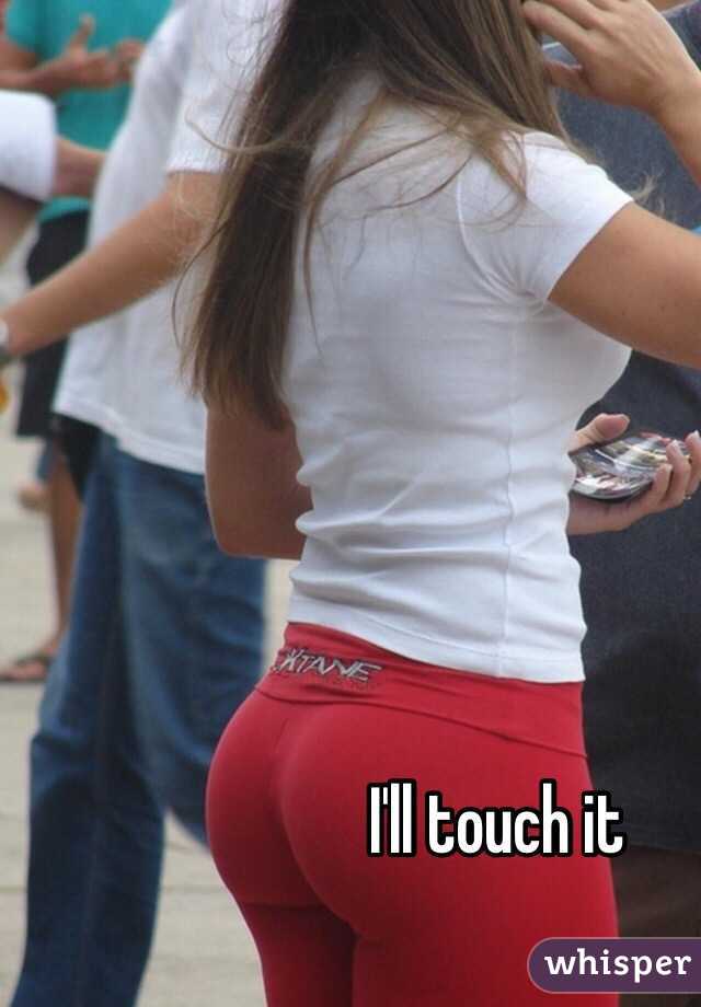 I'll touch it