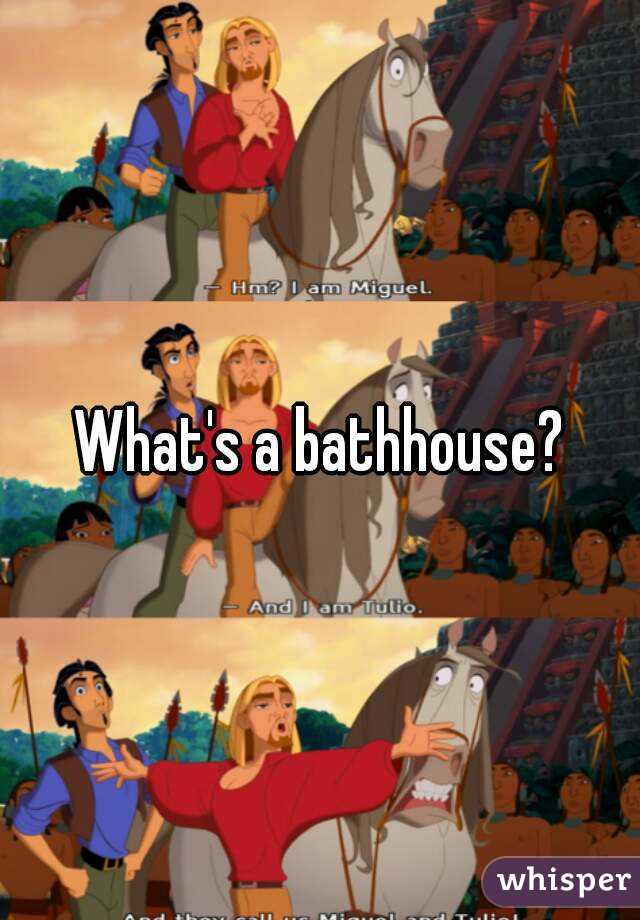 What's a bathhouse?