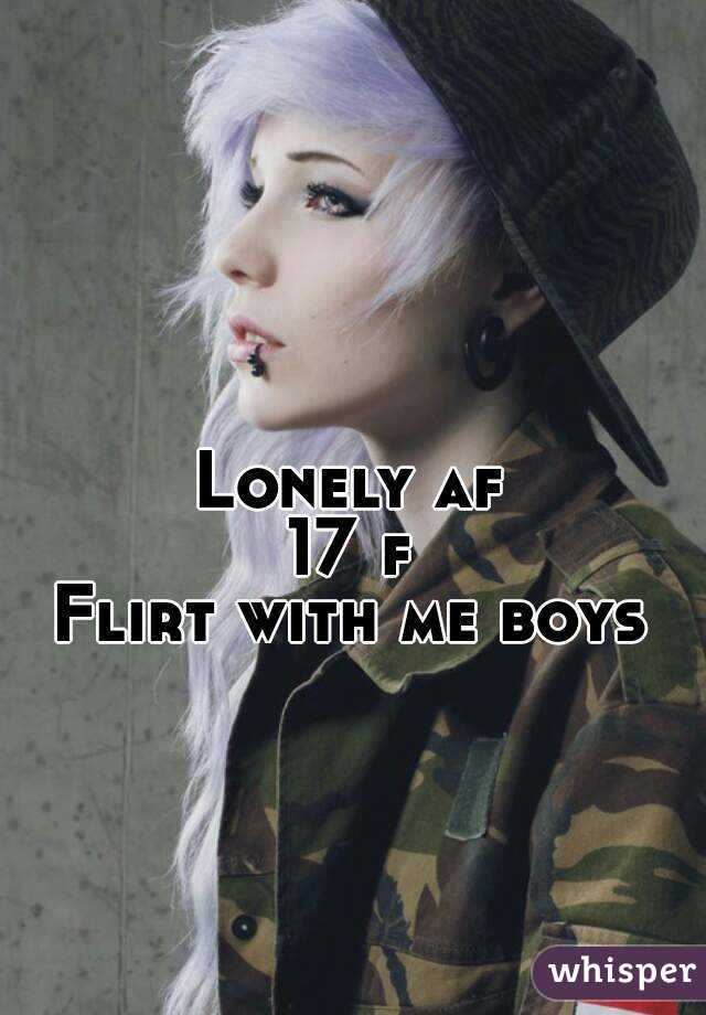 Lonely af
17 f
Flirt with me boys