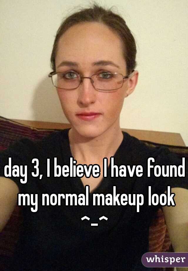 day 3, I believe I have found my normal makeup look ^-^ 