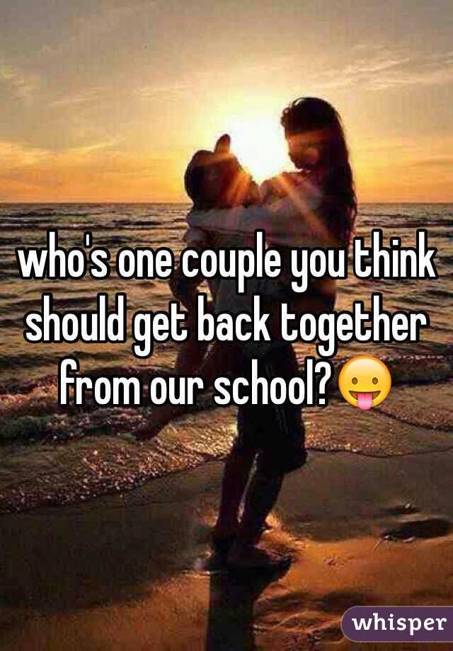 who's one couple you think should get back together from our school?😛