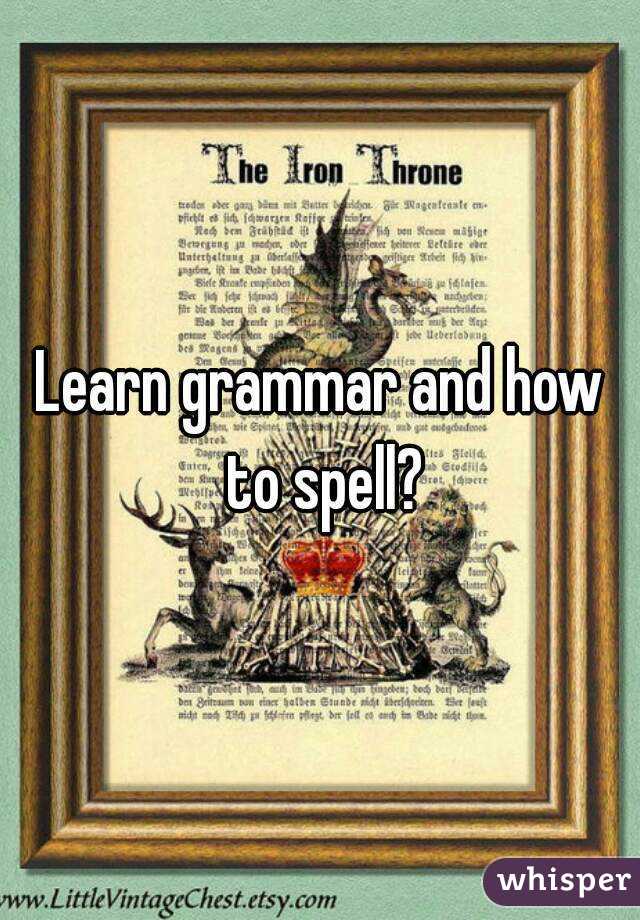 Learn grammar and how to spell?