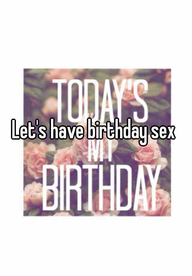 Lets Have Birthday Sex 