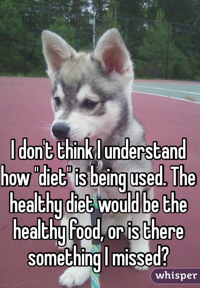 I don't think I understand how "diet" is being used. The healthy diet would be the healthy food, or is there something I missed? 