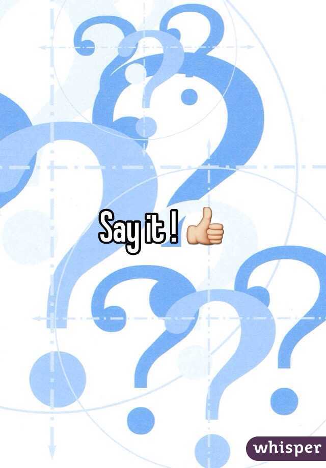 Say it ! 👍