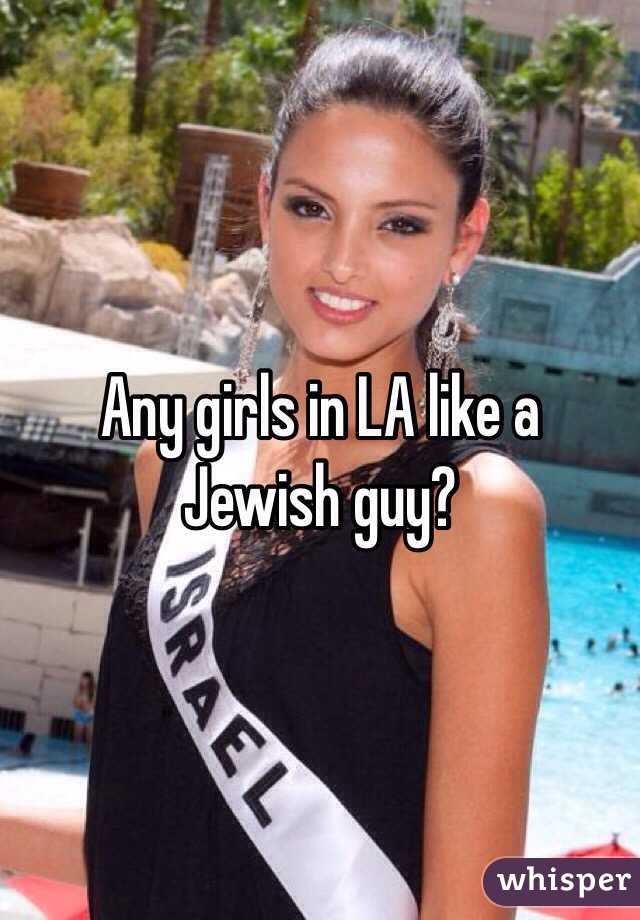 Any girls in LA like a Jewish guy?