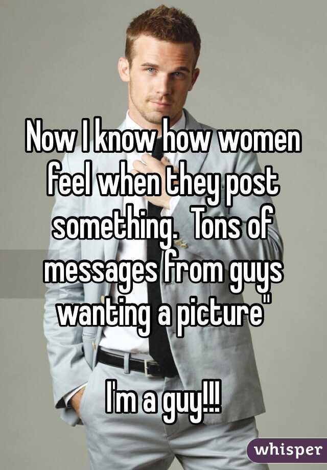 Now I know how women feel when they post something.  Tons of messages from guys wanting a picture" 

I'm a guy!!!
