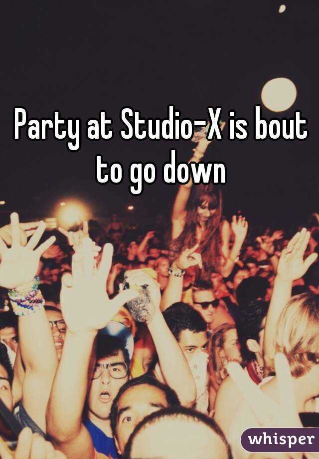 Party at Studio-X is bout to go down 