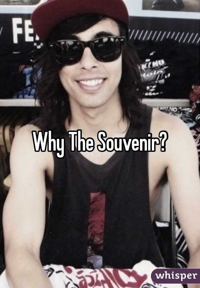 Why The Souvenir?