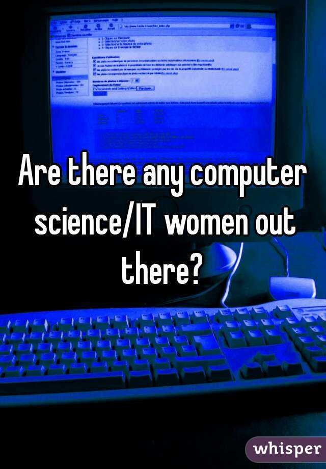 Are there any computer science/IT women out there? 