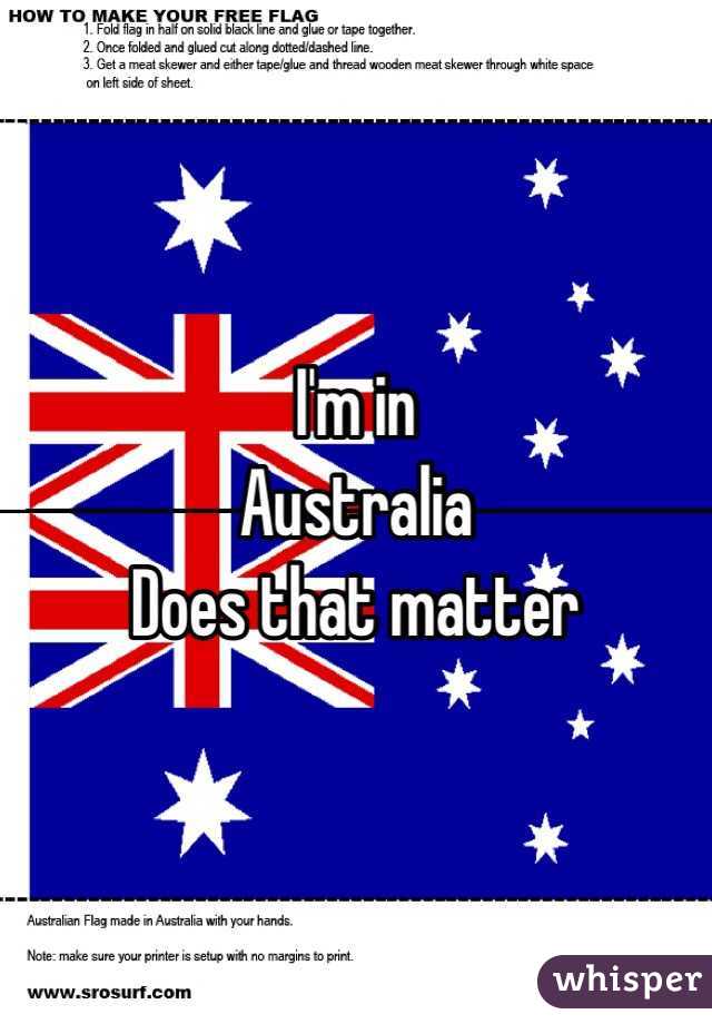 I'm in 
Australia 
Does that matter