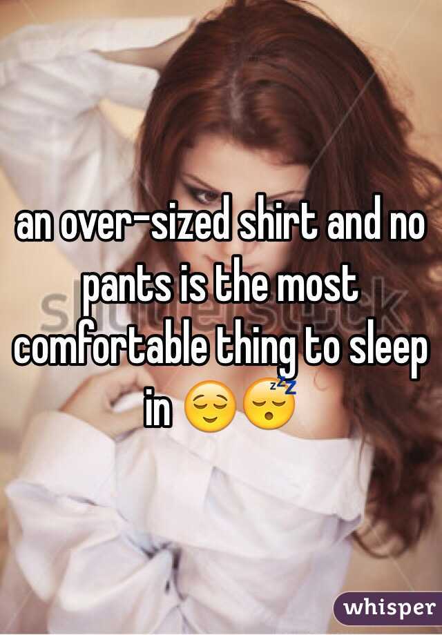 an over-sized shirt and no pants is the most comfortable thing to sleep in 😌😴