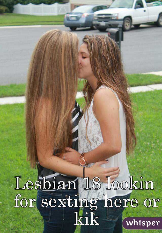 Lesbian 18 lookin for sexting here or kik