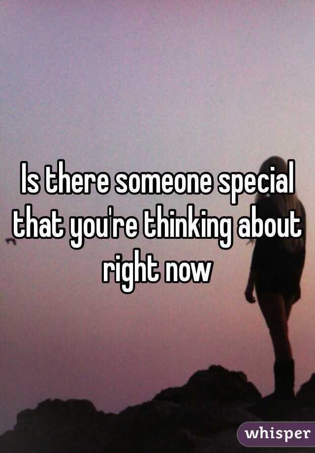 Is there someone special that you're thinking about right now 