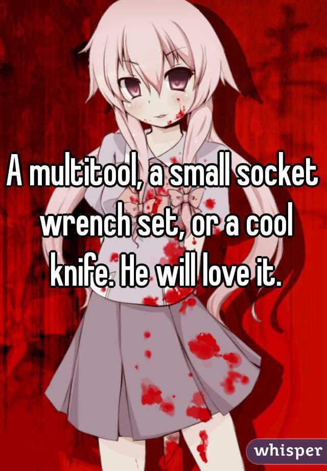 A multitool, a small socket wrench set, or a cool knife. He will love it.