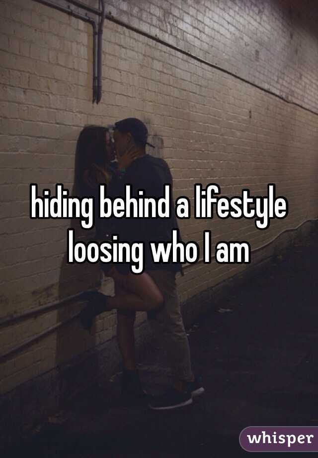 hiding behind a lifestyle loosing who I am 