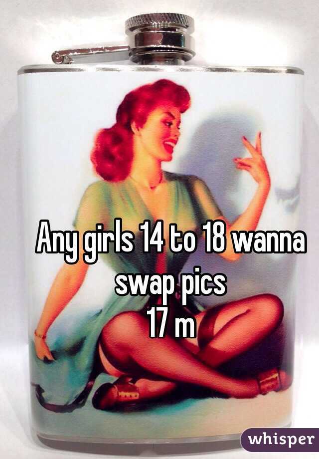 Any girls 14 to 18 wanna swap pics
17 m