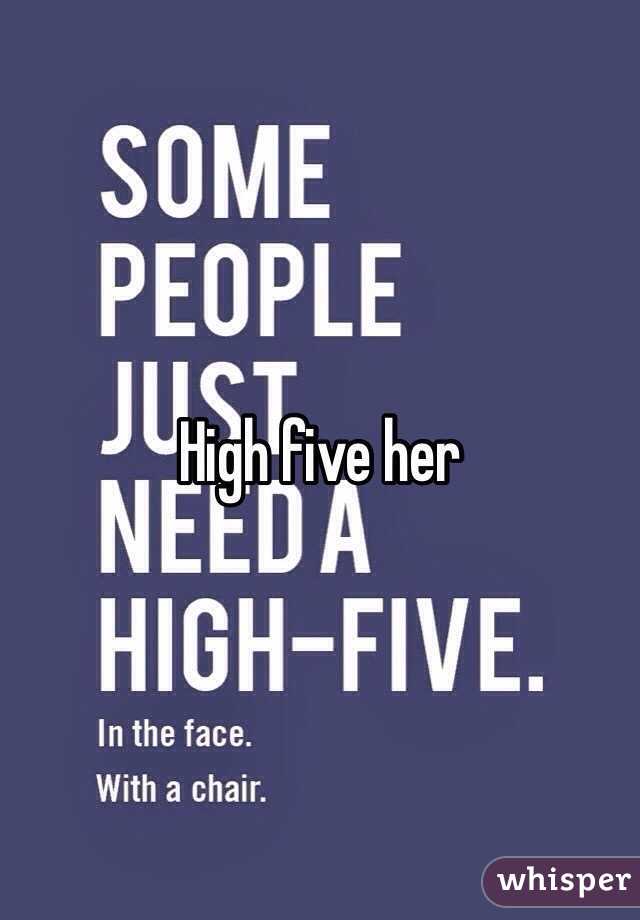 High five her