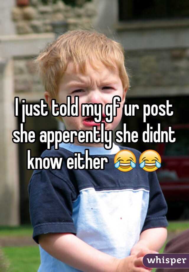 I just told my gf ur post she apperently she didnt know either 😂😂