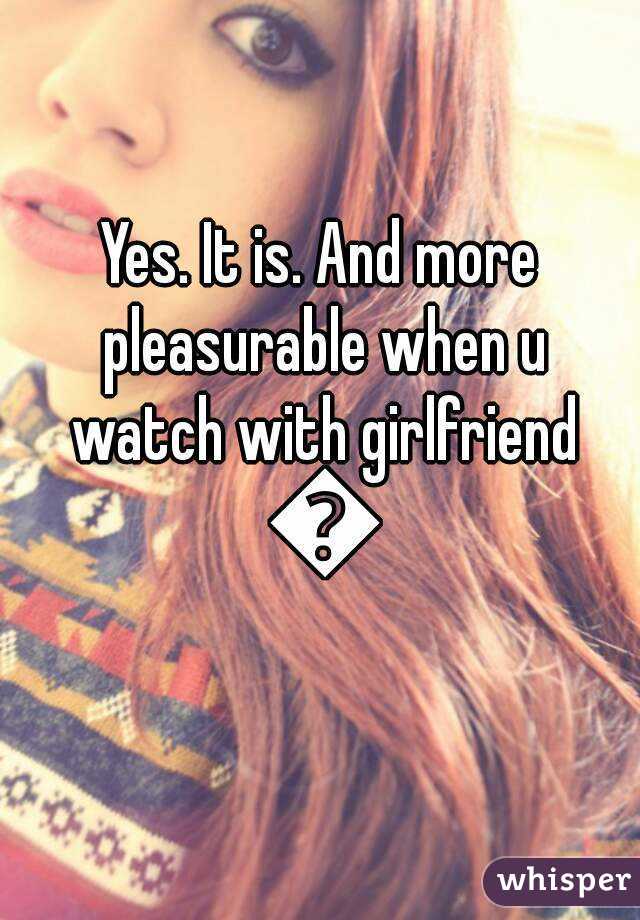 Yes. It is. And more pleasurable when u watch with girlfriend 😉