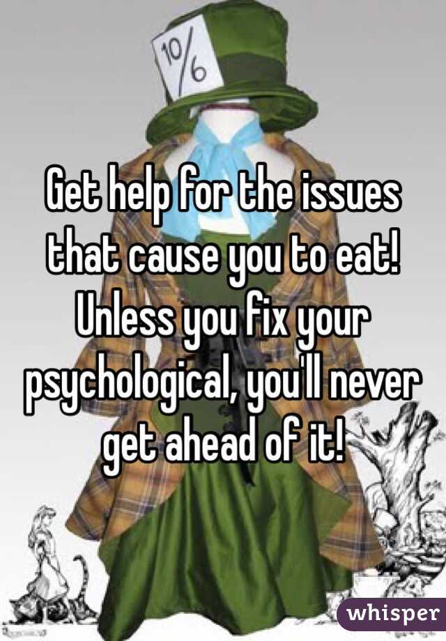 Get help for the issues that cause you to eat! 
Unless you fix your psychological, you'll never get ahead of it!