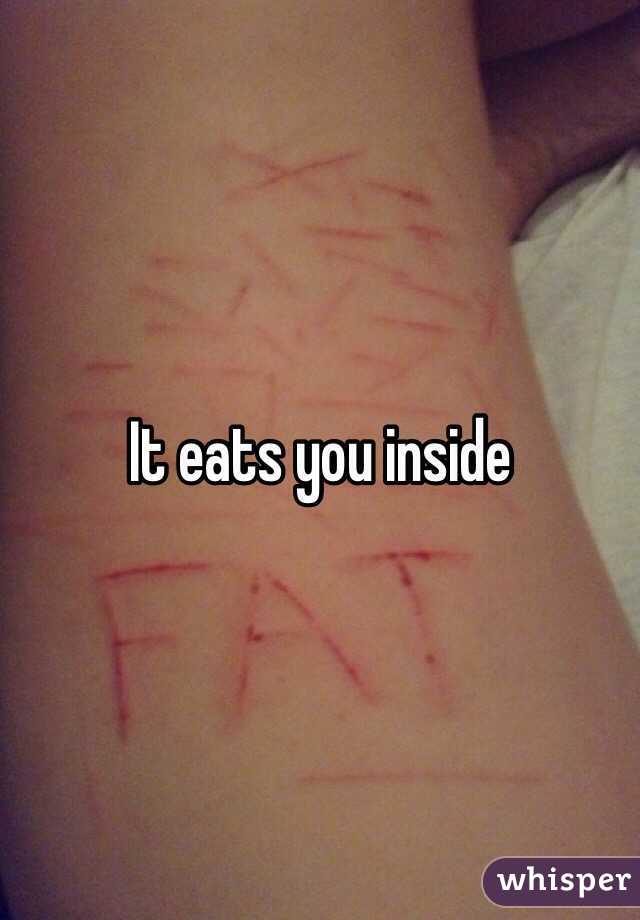 It eats you inside